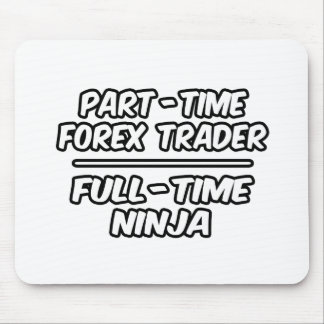 Part-time Forex Trader...Full-time Ninja Muismat