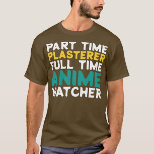 Part Time Plasterer Voltijd Watcher T-shirt
