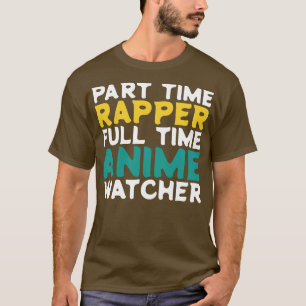 Part Time Rapper Full Time Watcher T-shirt