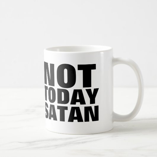 PAS AUJOURD'HUI SATAN, Christian Coffee Mugs (Droite)