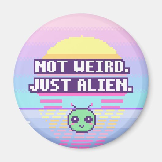 Pas bizarre. Juste extraterrestre. Aimant à pixels (Devant)