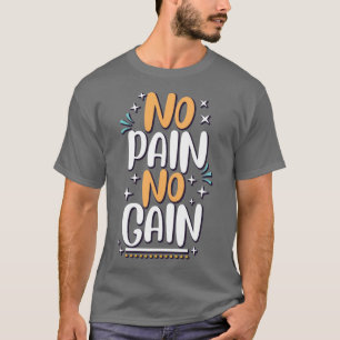 Pas de douleur PAS de gain T-shirt