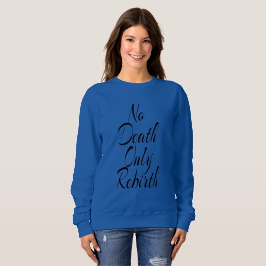 Pas de mort, seulement une renaissance SWEATSHIRT (Devant entier)