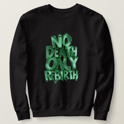 Pas de mort, seulement une renaissance SWEATSHIRT (Design devant)