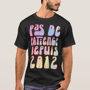 Pas de Patience Depuis 2012 11 Ans Anniversaire Ré T-shirt