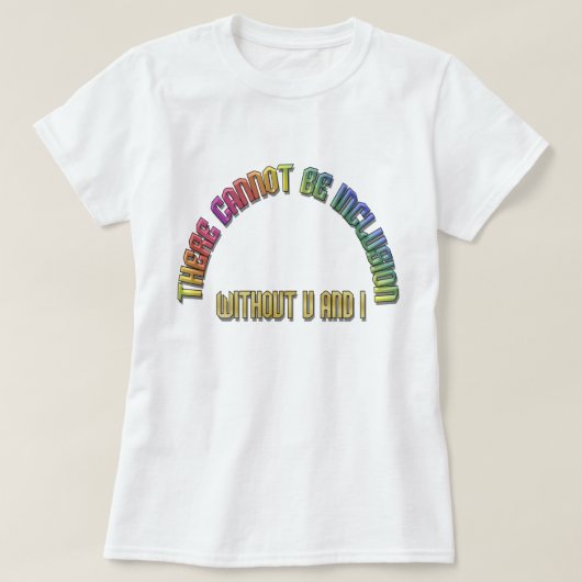 Pas d'inclusion sans U et I Rainbow T-Shirt (Design devant)