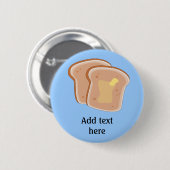 Pas dit Buttered Toast grafisch aan Ronde Button 5,7 Cm (Voorkant /achterkant)