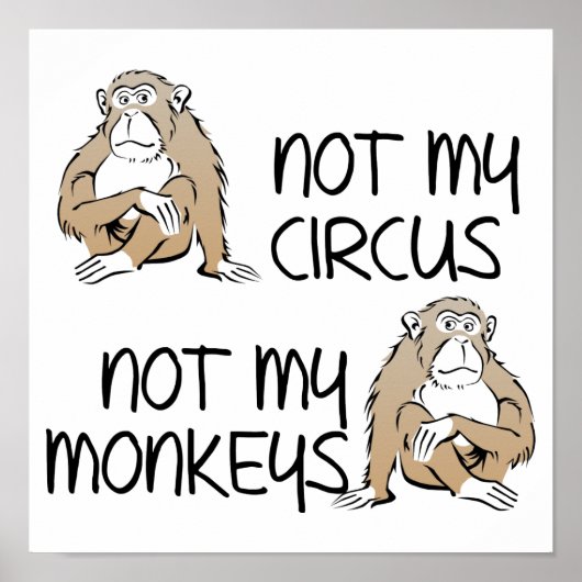 Pas Mon Cirque Ni Mes Singes Affiche Signe Drôle (Devant)
