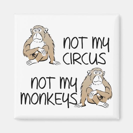 Pas Mon Cirque Ni Mes Singes Magnet Frigo Drôle (Devant)