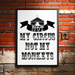 Pas mon cirque, pas mes singes<br><div class="desc">Not My Monkeys Not My Circus Poster - Donc nous avons tous rêvé de nous enfuir et de rejoindre le cirque et de mettre votre vie sur le "lion"... un clin d'oeil. Eh bien, il n'est pas nécessaire d'envoyer les clowns car nous avons jonglé avec quelques idées et nous avons...</div>