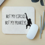 Pas mon cirque pas mes singes MousePad<br><div class="desc">This design created though digital art. It may be personalized in the area provide or customizing by choosing the click to customize further option and changing the name, initials or words. Donc, change le texte color and style or delete the text for an image only design. Contact me at colorflowcreations@gmail.com...</div>