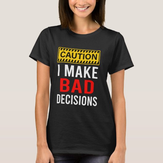 Pas op, ik maak slechte beslissingen grappig t-shirt (Voorkant)