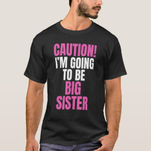 Pas op, ik word grote zus zussen t-shirt