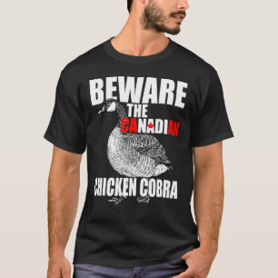 Pas Op Voor De Canadese Kip Cobra - Grappige Boze T-shirt