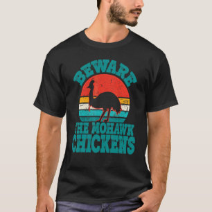 Pas Op Voor De Mohawk Kippen Cool Kasuaris T-shirt