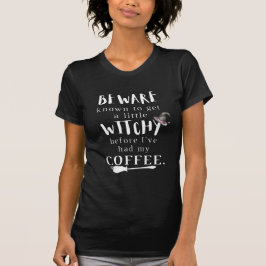 Pas op...Witchy voordat ik m'n koffie heb gehad T-shirt