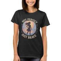 Pas Parfait Juste Brave Inspirational T-Shirt