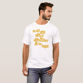 Pas tous ce que Wander sont T-shirt perdu (Devant entier)