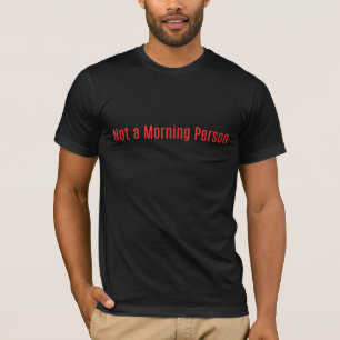 "Pas un T-Shirt drôle pour le matin"