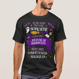 Pas Une Sorcire Je Suis Een Badminton Speelster C T-shirt