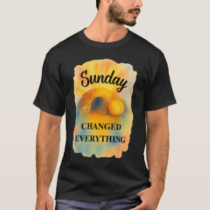 Pasen Zondag Veranderde Alles T-shirt