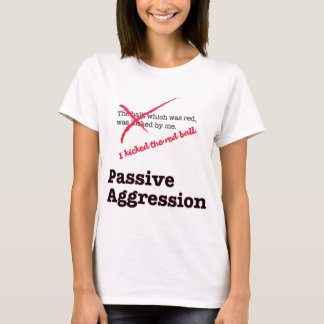 Passieve agressie t-shirt