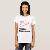 Passieve agressie t-shirt (Voorkant volledig)