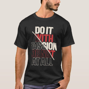 Passionate Actie - Motivatie Citaat Inspiratie T-shirt