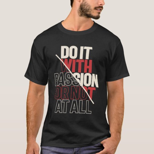 Passionate Actie - Motivatie Citaat Inspiratie T-shirt (Voorkant)