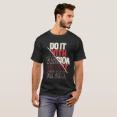 Passionate Actie - Motivatie Citaat Inspiratie T-shirt (Voorkant volledig)