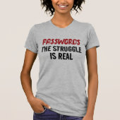 “PASSWORDS” THE STRUGGLE IS REAL T-SHIRT (Voorkant)