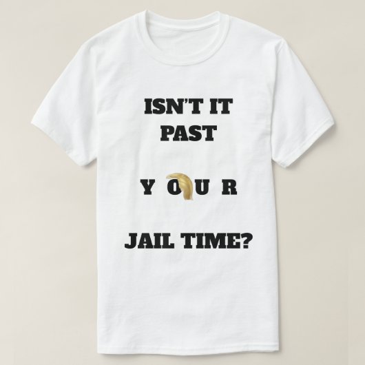 Past Your Jail Time T-Shirt (Design devant)