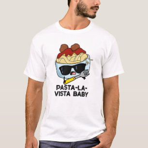 Pasta-la-vista Baby Funny Food Pasta Pun T-shirt