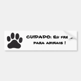 pata, CUIDADO: Eu freio para animais ! Bumpersticker