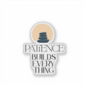 Patience Builds Everything Minimal Quote Sticker (Devant)