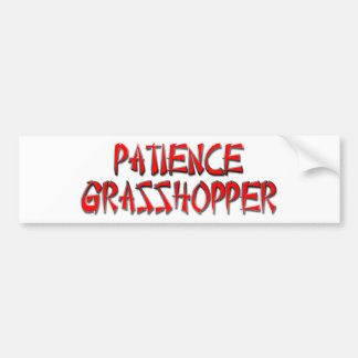 PATIENCE GRASSHOPPER BUMPERSTICKER