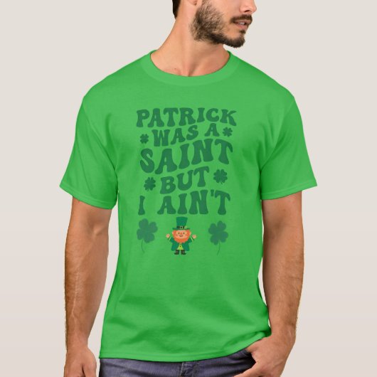 Patrick Was a Saint But I Ain’t Funny  T-shirt (Voorkant)