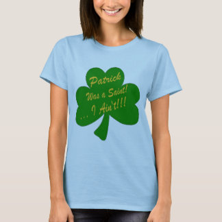 Patrick was een Saint ... Ik ben het niet. T-shirt
