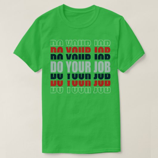 Patriotes FAITES VOTRE TRAVAIL TShirt (Design devant)