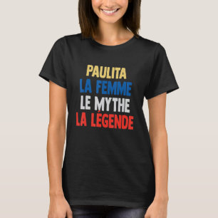 Paulita La Femme The Myth The Legend for Paulita T-shirt
