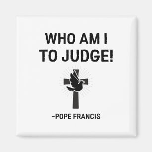 Paus Franciscus, wie ben ik om te oordelen Magneet