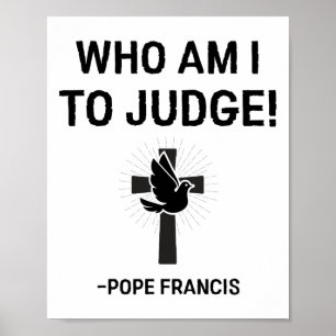 Paus Franciscus, wie ben ik om te oordelen Poster