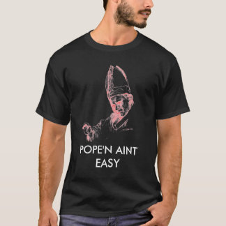 pausHatZoomed, POPE'N AINT EASY T-shirt