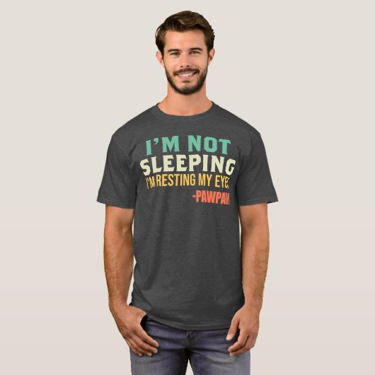 Pawpaw ik slaap niet ik ruik mijn ogen. t-shirt (Voorkant volledig)