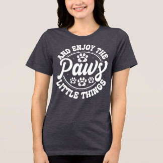 Paws and Enjoy the Little Things • Dog Lover T-Shi Tri-Blend Shirt