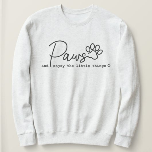 Paws Geniet van de kleine dingen Pet Sweatshirt (Design voorkant)