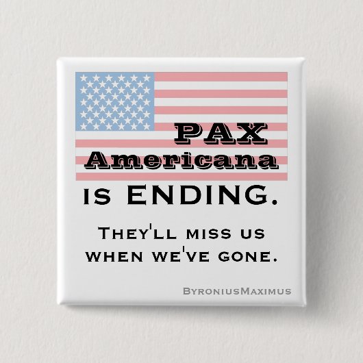 PAX AMERICANA IS AAN HET EINDE. VIERKANTE BUTTON 5,1 CM (Voorkant)