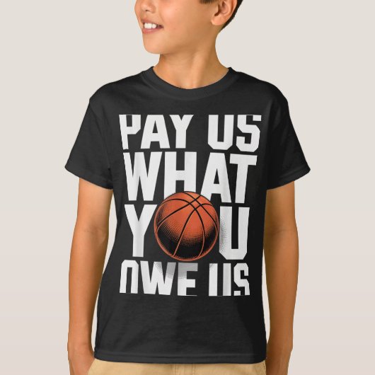 Pay Us What You Owe Us – Funny Basketball Protest  T-shirt (Voorkant)