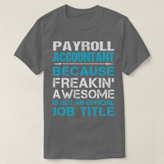 Payroll Accountant Freaking Geweldige Cadeauobject T-shirt (Design voorkant)
