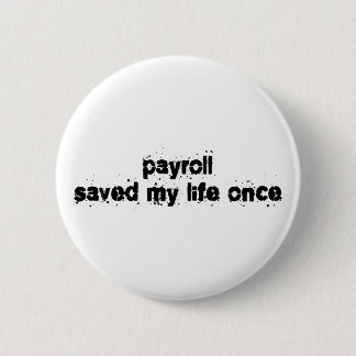 Payroll heeft mijn leven één keer gered ronde button 5,7 cm